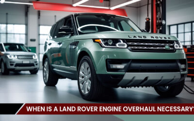 When Is a Land Rover Engine Overhaul Necessary?